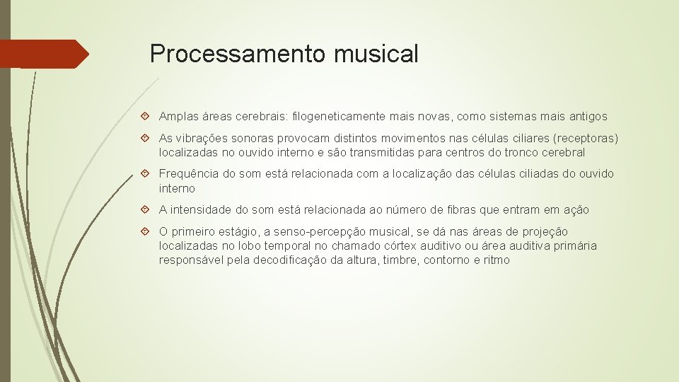 Processamento musical Amplas áreas cerebrais: filogeneticamente mais novas, como sistemas mais antigos As vibrações