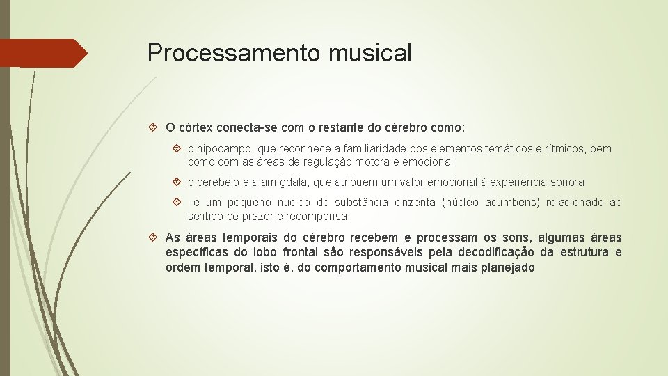 Processamento musical O córtex conecta-se com o restante do cérebro como: o hipocampo, que