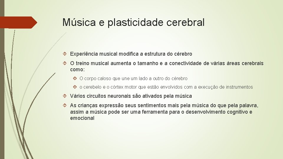 Música e plasticidade cerebral Experiência musical modifica a estrutura do cérebro O treino musical