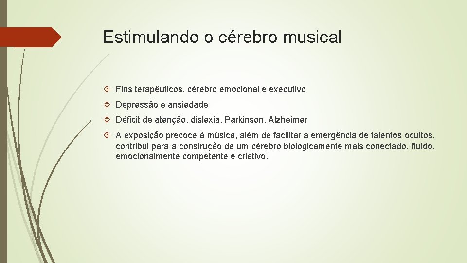 Estimulando o cérebro musical Fins terapêuticos, cérebro emocional e executivo Depressão e ansiedade Déficit