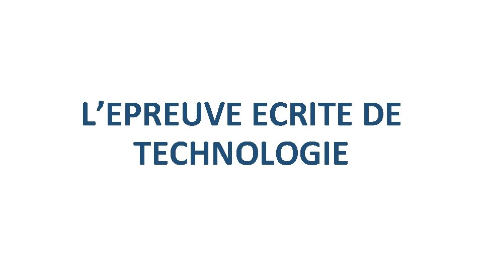 L’EPREUVE ECRITE DE TECHNOLOGIE 