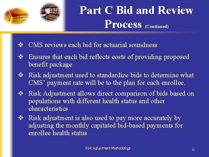 Part C Bid and Review Process (Continued) v CMS reviews each bid for actuarial