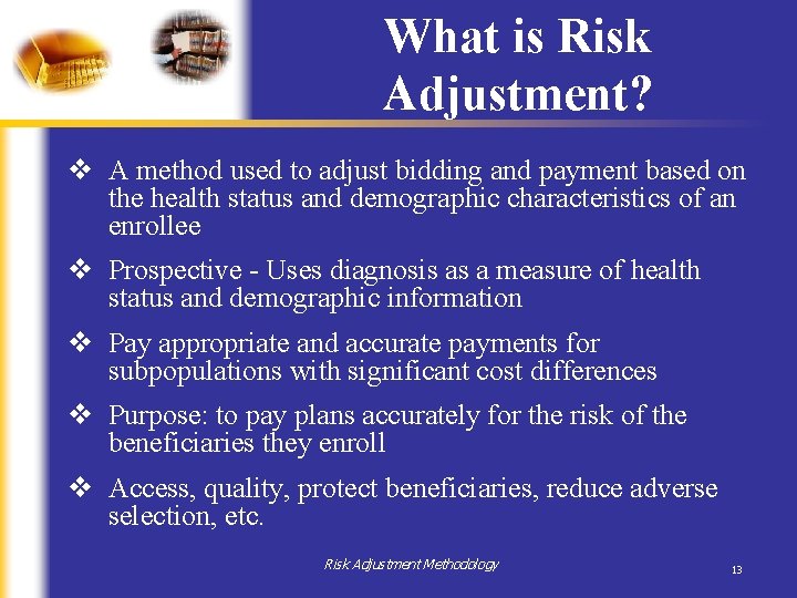 What is Risk Adjustment? v A method used to adjust bidding and payment based What is Risk Adjustment? v A method used to adjust bidding and payment based