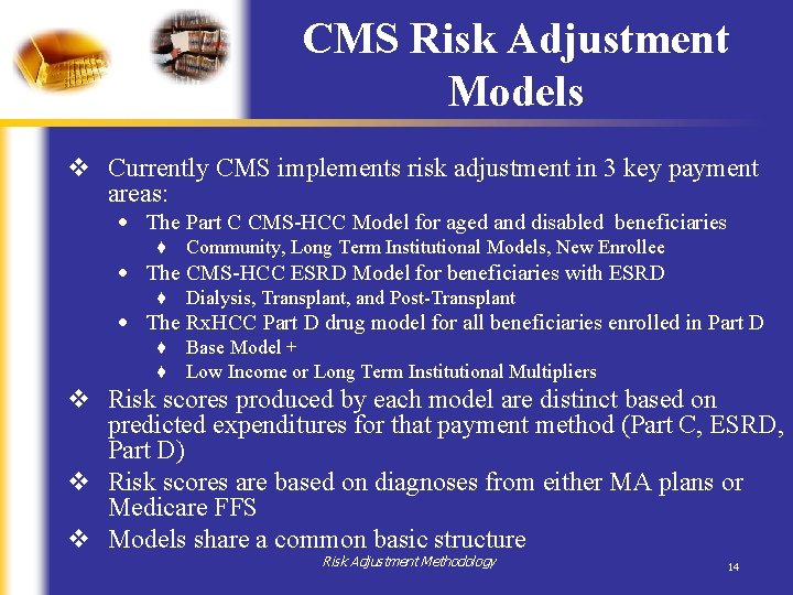 CMS Risk Adjustment Models v Currently CMS implements risk adjustment in 3 key payment CMS Risk Adjustment Models v Currently CMS implements risk adjustment in 3 key payment