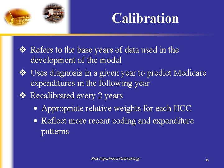 Calibration v Refers to the base years of data used in the development of