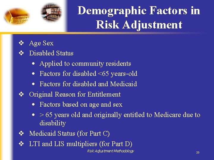 Demographic Factors in Risk Adjustment v Age Sex v Disabled Status • Applied to