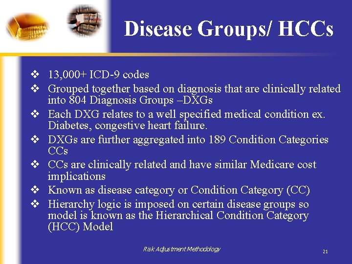 Disease Groups/ HCCs v 13, 000+ ICD-9 codes v Grouped together based on diagnosis