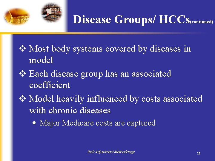 Disease Groups/ HCCs (continued) v Most body systems covered by diseases in model v