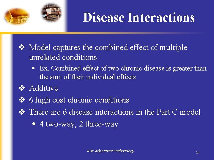 Disease Interactions v Model captures the combined effect of multiple unrelated conditions • Ex.