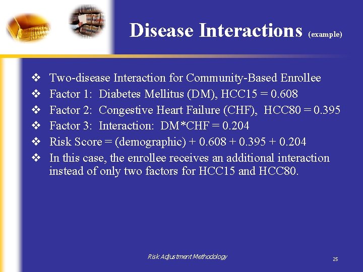 Disease Interactions v v v (example) Two-disease Interaction for Community-Based Enrollee Factor 1: Diabetes