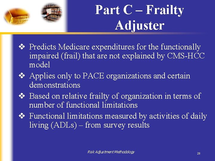 Part C – Frailty Adjuster v Predicts Medicare expenditures for the functionally impaired (frail)