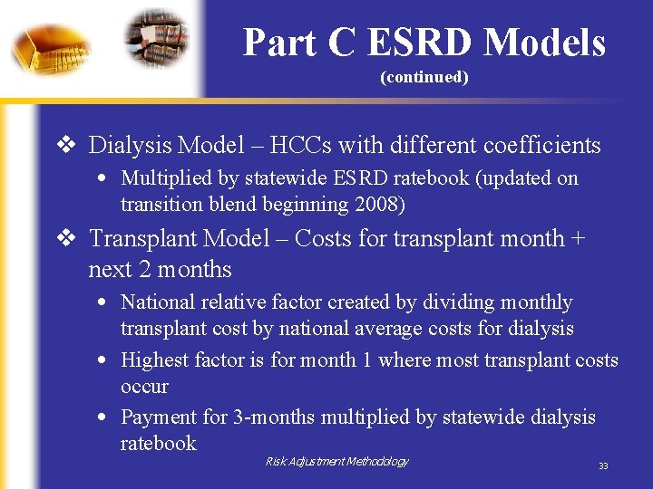 Part C ESRD Models (continued) v Dialysis Model – HCCs with different coefficients • Part C ESRD Models (continued) v Dialysis Model – HCCs with different coefficients •