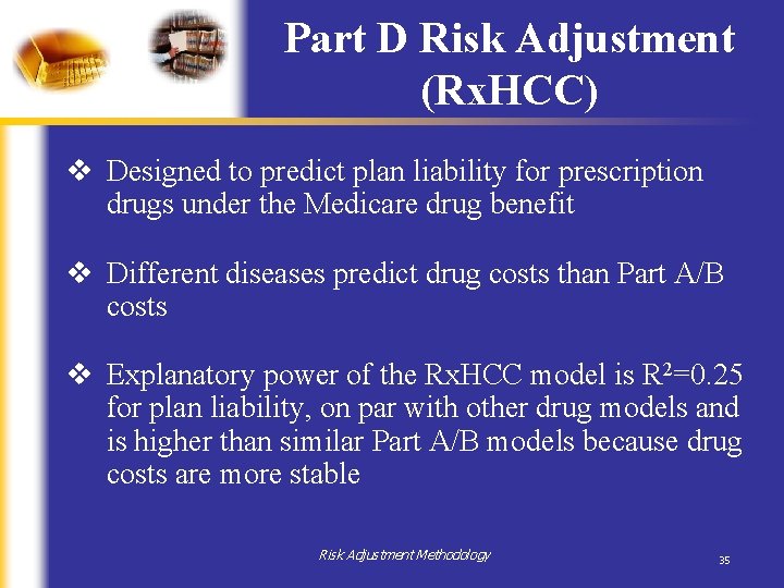 Part D Risk Adjustment (Rx. HCC) v Designed to predict plan liability for prescription