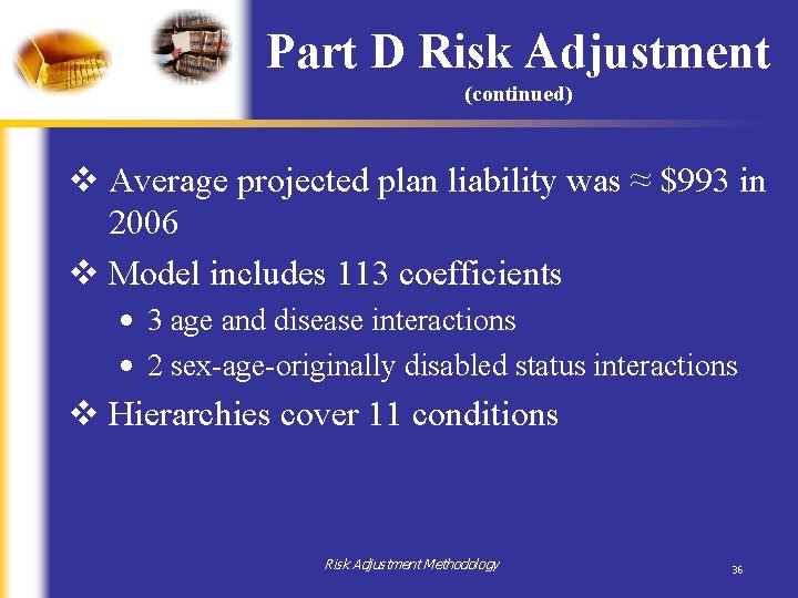 Part D Risk Adjustment (continued) v Average projected plan liability was ≈ $993 in