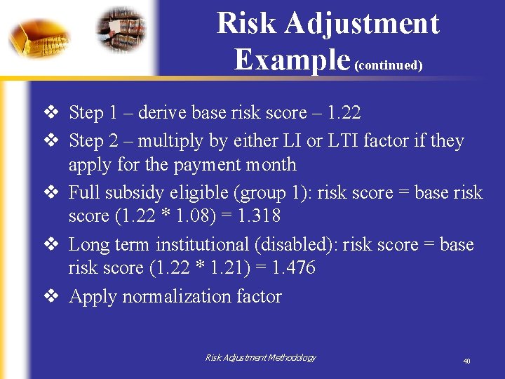 Risk Adjustment Example (continued) v Step 1 – derive base risk score – 1.