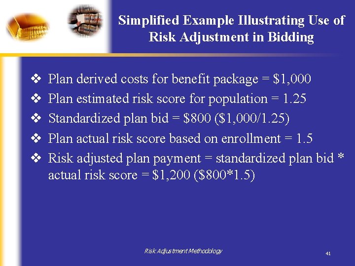 Simplified Example Illustrating Use of Risk Adjustment in Bidding v v v Plan derived