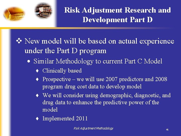 Risk Adjustment Research and Development Part D v New model will be based on Risk Adjustment Research and Development Part D v New model will be based on