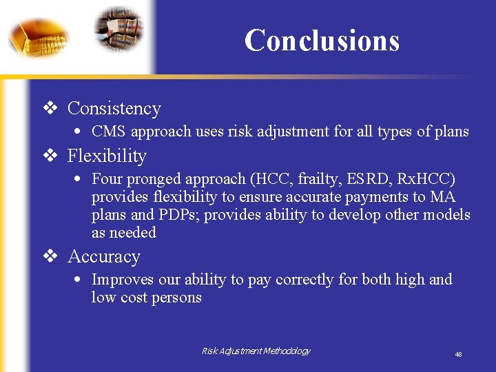 Conclusions v Consistency • CMS approach uses risk adjustment for all types of plans