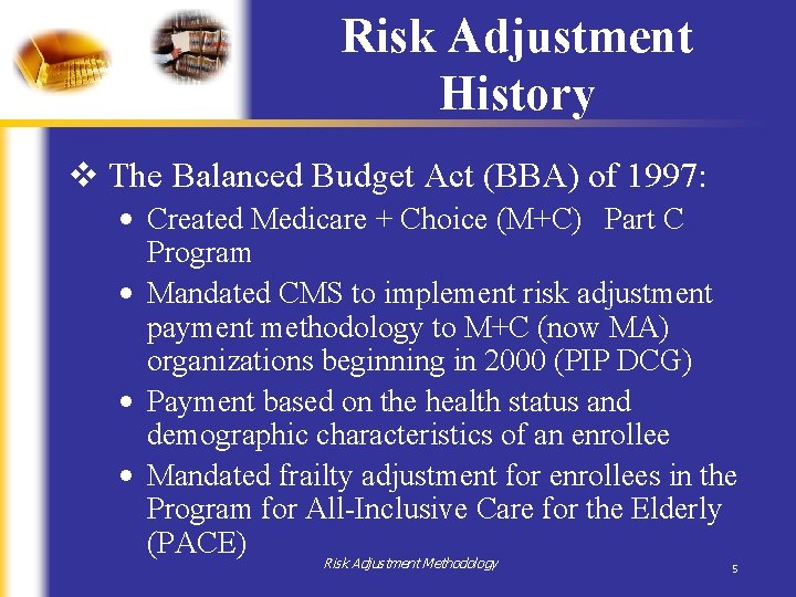 Risk Adjustment History v The Balanced Budget Act (BBA) of 1997: • Created Medicare