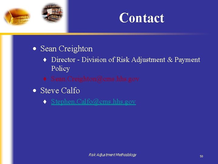 Contact • Sean Creighton ♦ Director - Division of Risk Adjustment & Payment Policy Contact • Sean Creighton ♦ Director - Division of Risk Adjustment & Payment Policy