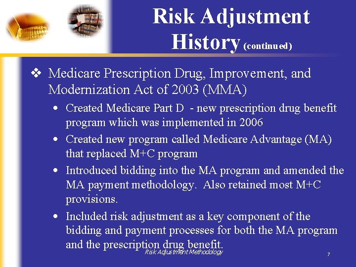 Risk Adjustment History (continued) v Medicare Prescription Drug, Improvement, and Modernization Act of 2003