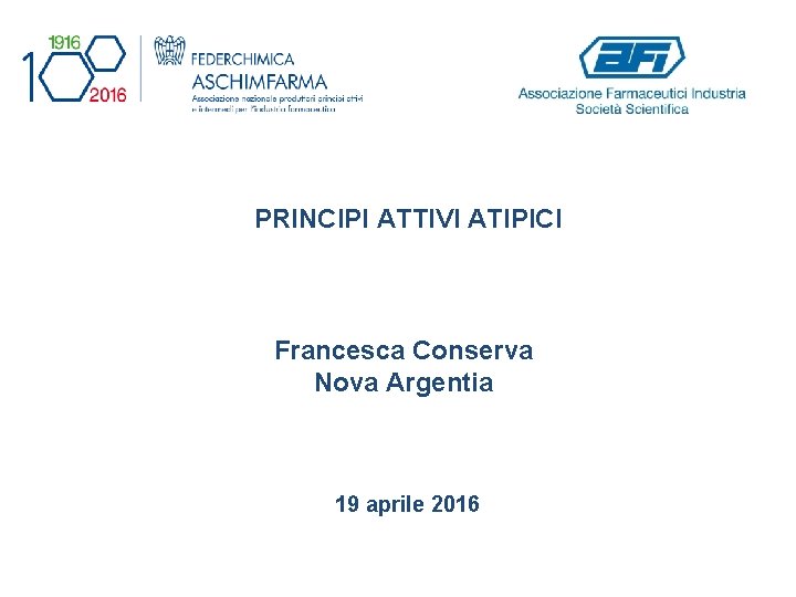 PRINCIPI ATTIVI ATIPICI Francesca Conserva Nova Argentia 19 aprile 2016 PRINCIPI ATTIVI ATIPICI Francesca Conserva Nova Argentia 19 aprile 2016