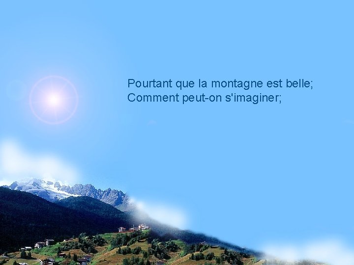 Pourtant que la montagne est belle; Comment peut-on s'imaginer; 