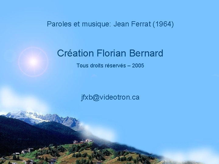 Paroles et musique: Jean Ferrat (1964) Création Florian Bernard Tous droits réservés – 2005