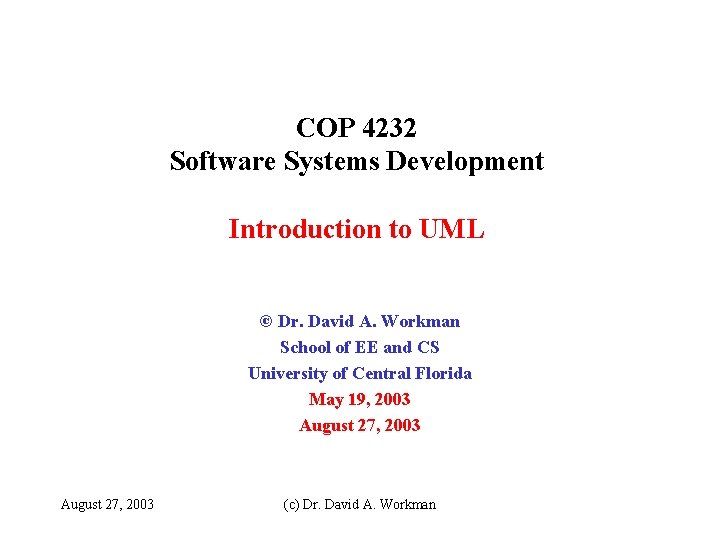 COP 4232 Software Systems Development Introduction to UML © Dr. David A. Workman School