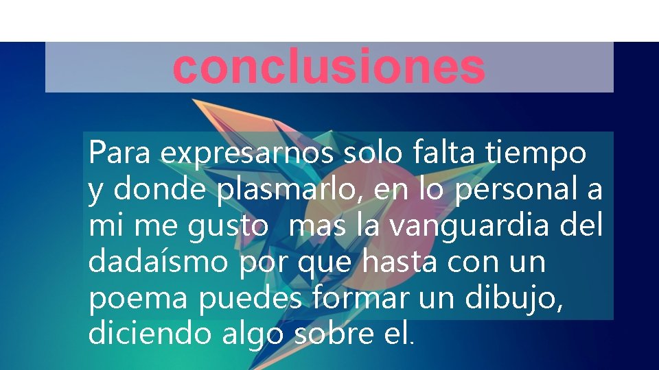 conclusiones Para expresarnos solo falta tiempo y donde plasmarlo, en lo personal a mi