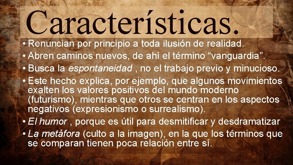 Características. • Renuncian por principio a toda ilusión de realidad. • Abren caminos nuevos,