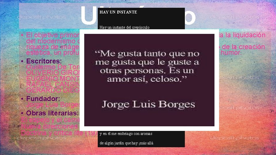 Ultraísmo HAY UN INSTANTE Hay un instante del crepúsculo en que las cosas brillan