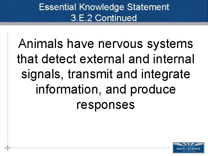 Essential Knowledge Statement 3. E. 2 Continued Animals have nervous systems that detect external