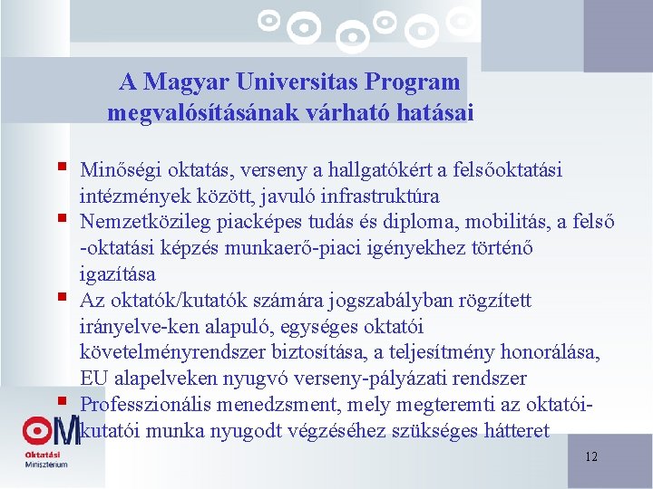 A Magyar Universitas Program megvalósításának várható hatásai § § Minőségi oktatás, verseny a hallgatókért