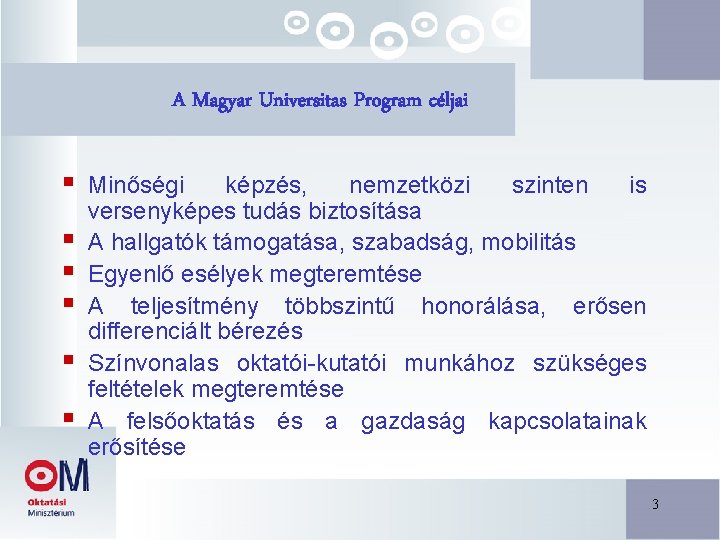 A Magyar Universitas Program céljai § § § Minőségi képzés, nemzetközi szinten is versenyképes