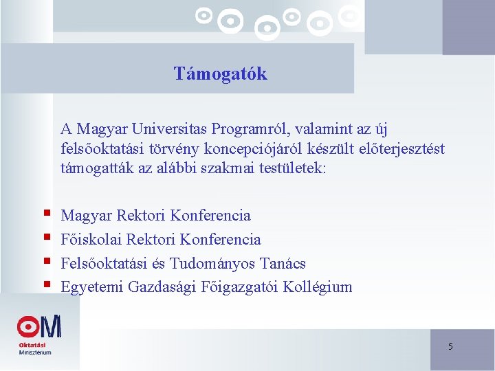 Támogatók A Magyar Universitas Programról, valamint az új felsőoktatási törvény koncepciójáról készült előterjesztést támogatták