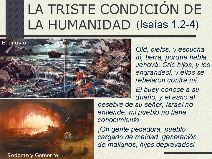 LA TRISTE CONDICIÓN DE LA HUMANIDAD (Isaías 1. 2 -4) El diluvio Sodoma y