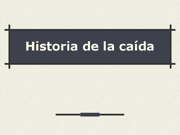 Historia de la caída Historia de la caída