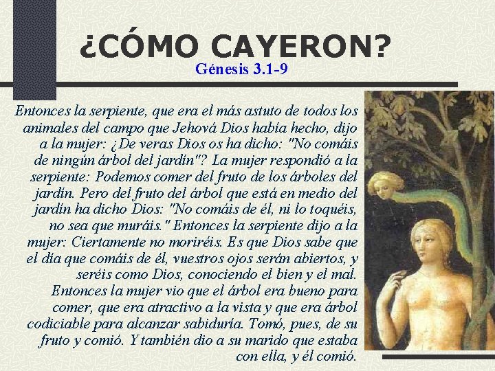 ¿CÓMO CAYERON? Génesis 3. 1 -9 Entonces la serpiente, que era el más astuto