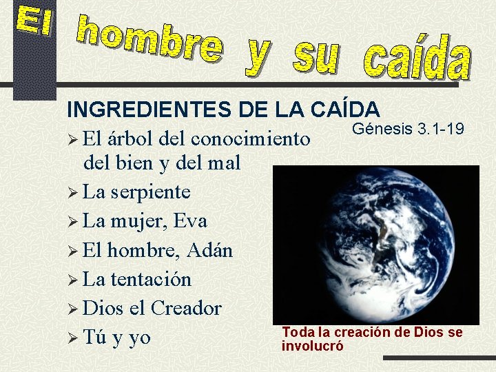 INGREDIENTES DE LA CAÍDA Génesis 3. 1 -19 Ø El árbol del conocimiento del