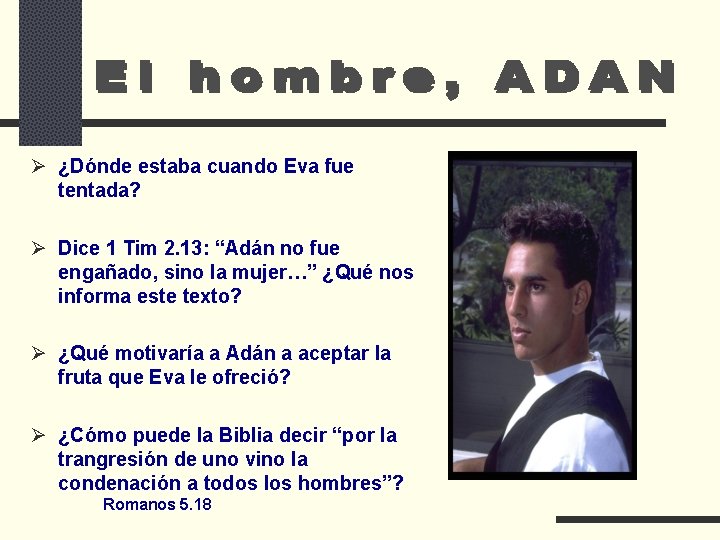 Ø ¿Dónde estaba cuando Eva fue tentada? Ø Dice 1 Tim 2. 13: “Adán