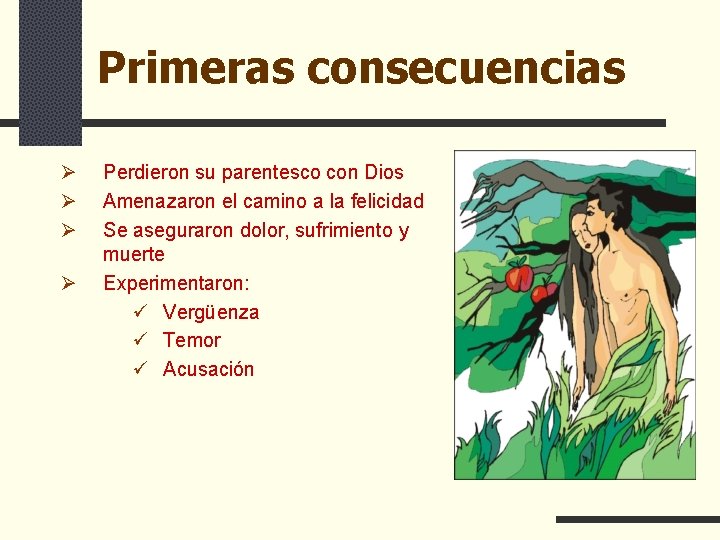 Primeras consecuencias Ø Ø Perdieron su parentesco con Dios Amenazaron el camino a la Primeras consecuencias Ø Ø Perdieron su parentesco con Dios Amenazaron el camino a la