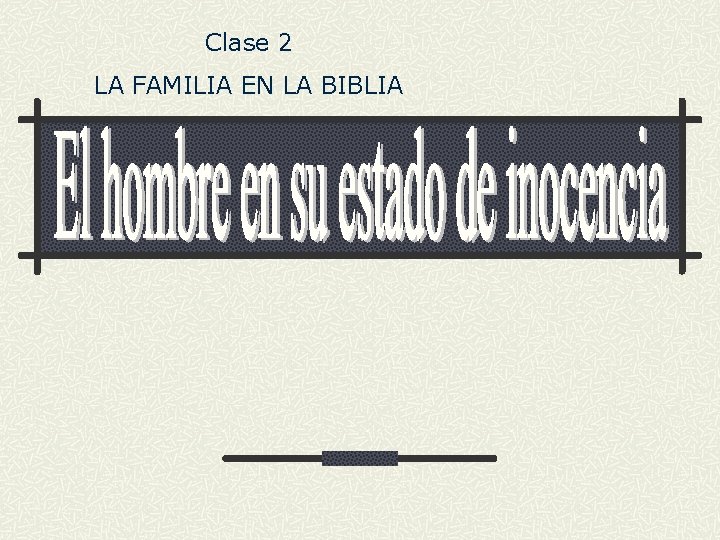 Clase 2 LA FAMILIA EN LA BIBLIA Clase 2 LA FAMILIA EN LA BIBLIA