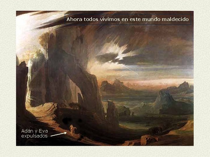 Ahora todos vivimos en este mundo maldecido Adán y Eva expulsados Ahora todos vivimos en este mundo maldecido Adán y Eva expulsados