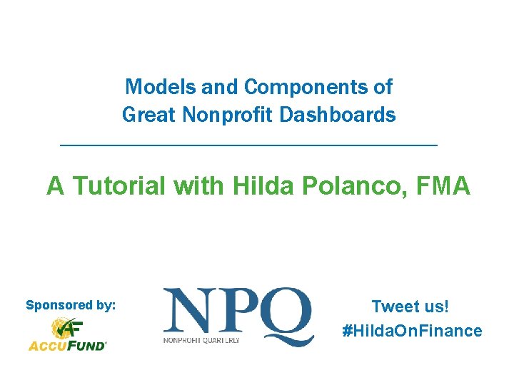 Models and Components of Great Nonprofit Dashboards A Tutorial with Hilda Polanco, FMA Sponsored