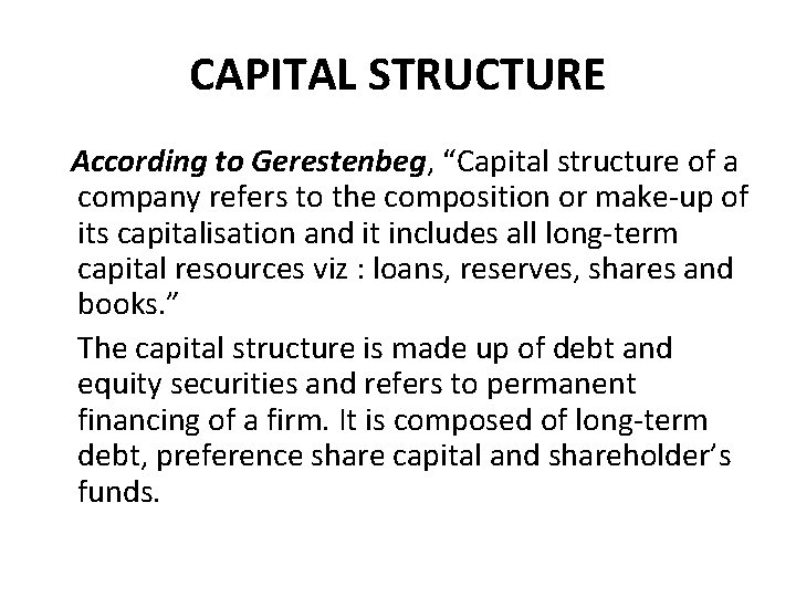 CAPITAL STRUCTURE According to Gerestenbeg, “Capital structure of a company refers to the composition