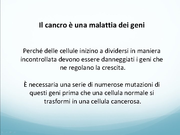 Il cancro è una malattia dei geni Perché delle cellule inizino a dividersi in