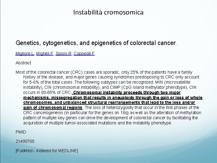 Instabilità cromosomica Genetics, cytogenetics, and epigenetics of colorectal cancer. Migliore L, Migheli F, Spisni