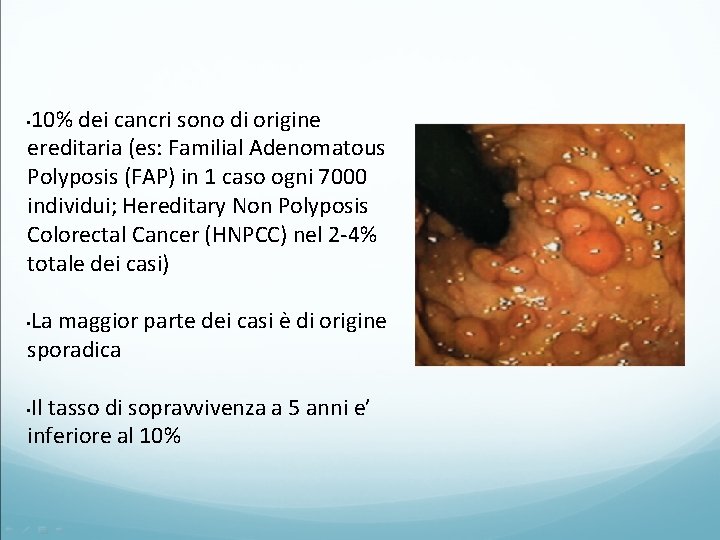 10% dei cancri sono di origine ereditaria (es: Familial Adenomatous Polyposis (FAP) in 1