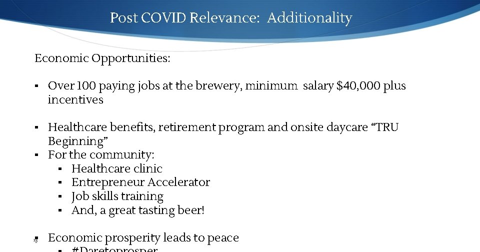 Post COVID Relevance: Additionality Economic Opportunities: ▪ Over 100 paying jobs at the brewery,